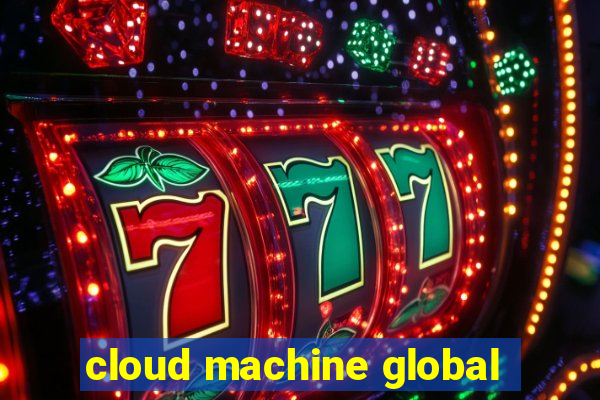 cloud machine global